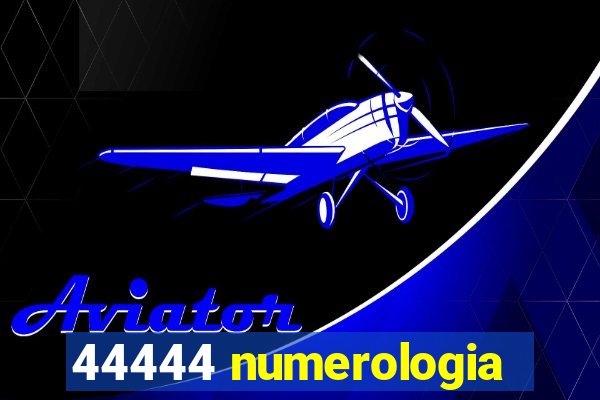 44444 numerologia